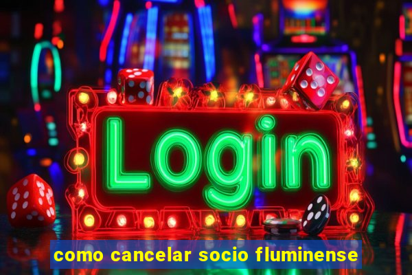 como cancelar socio fluminense